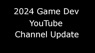 New Game Dev Content, 2024 Channel Updates and Future Plans