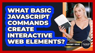 What Basic JavaScript Commands Create Interactive Web Elements? - JavaScript Toolkit