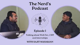 Web Development, Internships, BSc. Csit with Sajit Maharjan | The Nerd's Podcast | Episode 1