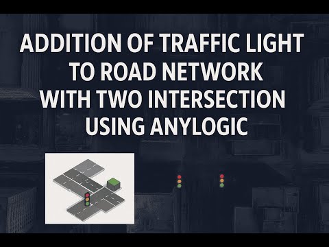 (PART 2) Addition of Traffic Light to Road Network with Two Intersection Using AnyLogic