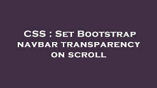 CSS : Set Bootstrap navbar transparency on scroll