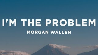 Morgan Wallen - I'm The Problem (Lyrics)