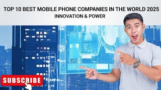 Top 10 Best Mobile Phone Companies in the World 2025 | Ranked by Innovation & Power