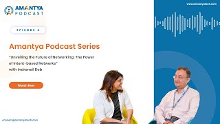 Amantya Podcast Series Episode 4 | Unleashing the Next-gen of Networking with Intent-based Networks
