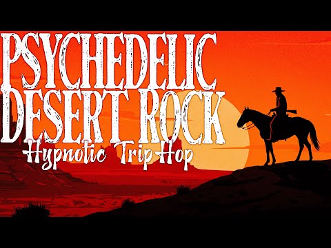 Psychedelic Desert Rock Trip-Hop | Hypnotic Grooves for DEEP FOCUS