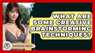 What Are Some Creative Brainstorming Techniques? - High School Toolkit