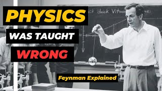 You Were Taught Physics the Wrong Way | Richard Feynman