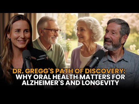Dr. Gregg's Path of Discovery: Why Oral Health Matters for Alzheimer's and Longevity