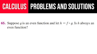 65. Suppose g is an even function and let h=f°g. Is h always an even function?