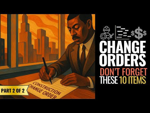 Construction Change Orders: 10 Things To Include & Factor In [Part 2 of 2]