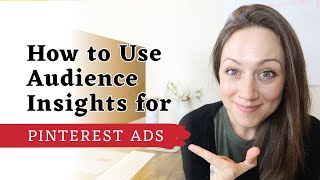 Audience Insights for Pinterest Ads | Create BETTER Ads with your Audience Insights!