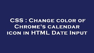 CSS : Change color of Chrome's calendar icon in HTML Date Input