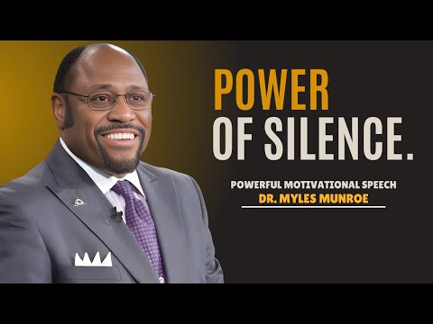 DR. MYLES MUNROE - SILENCE IS A HIDDEN SECRET TO SUCCESS - POWER MOTIVATIONAL SPEECH