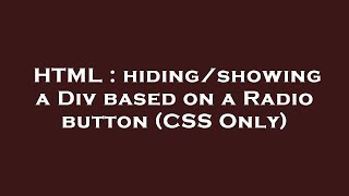 HTML : hiding/showing a Div based on a Radio button (CSS Only)