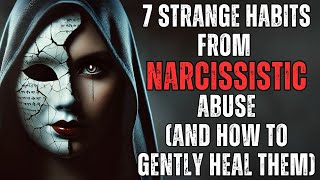 7 Strange Habits from Narcissistic Abuse (And How to Gently Heal Them) | Dark Psychology Sercets