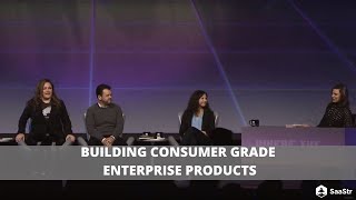 Building Consumer Grade Enterprise Products  | SaaStr Software Community