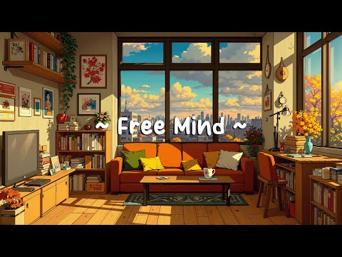 Free Mind ⛅ Chillhop for Relax / Work / Study [ Lofi Hip Hop Beats] ~ Lofi Study Room