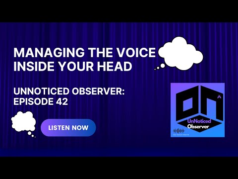 Managing The Voice Inside Your Head - Unnoticed Observer: Episode 42