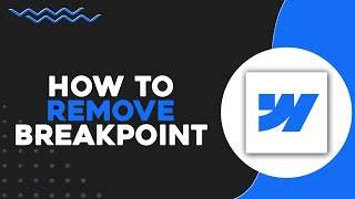 How To Remove Breakpoint in Webflow (Quick & Easy)