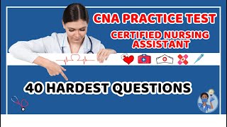 2025 CNA practice test 40 hardest questions Certified Nursing Assistant
