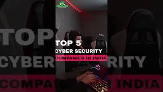 Top 5 Cyber Security Companies in India