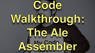 Code Walkthrough: The Ale Assembler