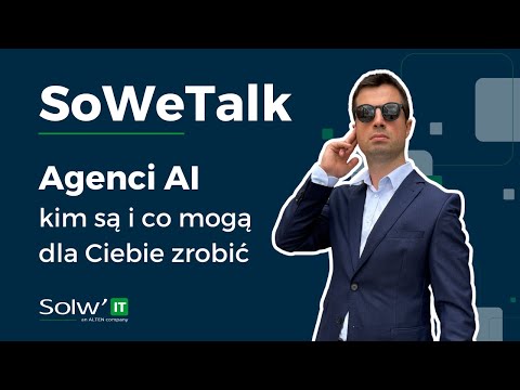 SoWeTalk: Agenci AI - kim są i co mogą dla Ciebie zrobić