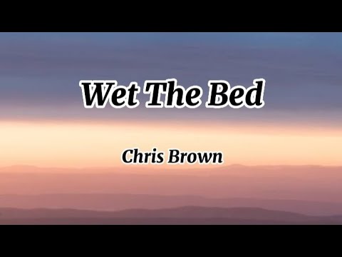 Chris Brown - Wet The Bed (Lyrics)