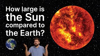 How large is the Sun compared to the Earth?