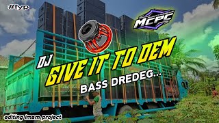 DJ GIVE IT TO DEM-BASS DREDEG-GEMBRADAG