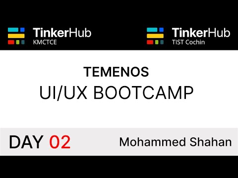 UI/UX Bootcamp - Day 02 | TinkerHub KMCTCE - TocH Cochin | Mohammed Shahan | Temenos
