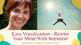 Easy Visualization - Learn to visualize and rewire your mind with intention