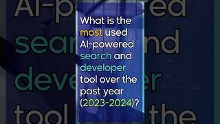 What is the most used AI-powered search and developer tool over the past year (2023-2024)?