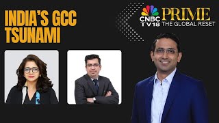 The Global Reset | India’s GCC Tsunami: From Back Office To Global Brain Trust | CNBC TV18 Prime