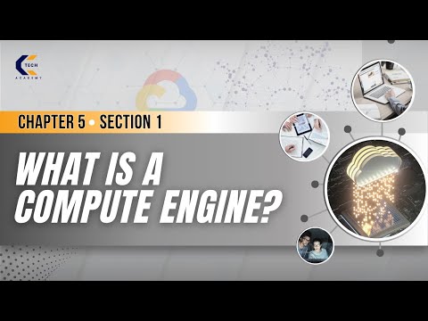 Chapter 5  | Section 1 | What is a Compute Engine?