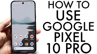 How To Use Google Pixel 10 Pro! (Complete Beginners Guide)
