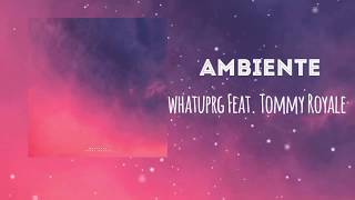 Whatuprg feat. Tommy Royale - Ambiente (Audio Oficial)