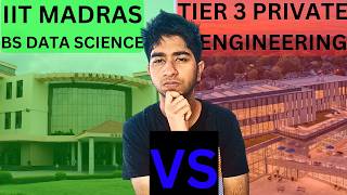 IIT Madras BS Data Science VS TIER 3 Private Engineering College BTech! Placement, Campus Life, Fees