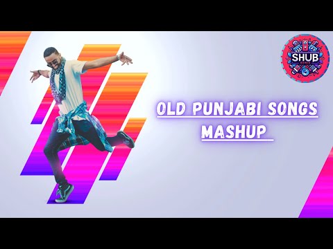 OLD PUNJABI SONGS MASHUP || SHUB REMIX