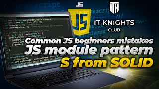 Common JS beginners' mistakes on To Do list. JS module and S from SOLID | IT Knights Club #7