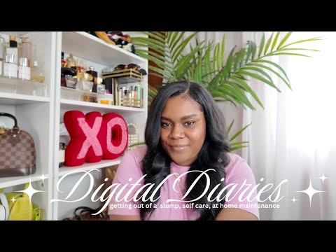 Digital Diaries ✩ getting out of a slump, how to DIY beauty maintenance & self care + more