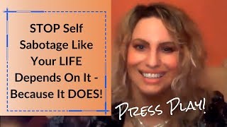 STOP Self Sabotage Like Your Life Depends On It Because It DOES - with Invite