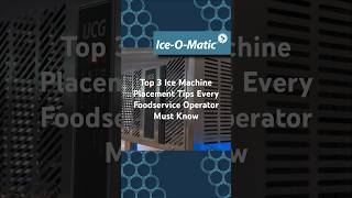 Top 3 Ice Machine Placement Tips Every Foodservice Operator Must Know