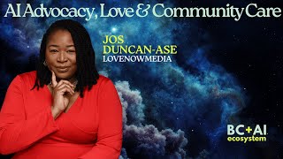 Ethical AI: Advocacy, Love & Community Care | Jos Duncan-Ase