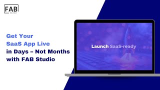 Get Your SaaS App Live in Days – Not Months – with FAB Studio