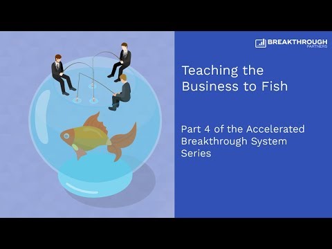 Teaching the Business to Fish | Accelerated Breakthrough System | Breakthrough Partners