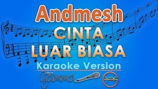 Andmesh Kamaleng - Cinta Luar Biasa (Karaoke) | GMusic