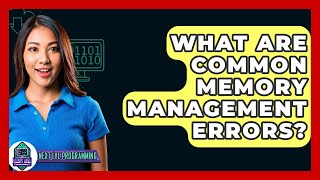 What Are Common Memory Management Errors? - Next LVL Programming
