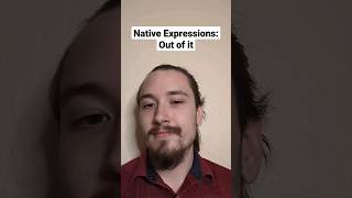 Native Expressions: Out of it