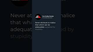 Never attribute to malice that which can be adequately explained by stupidity.